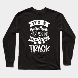 It's a marathon not a sprint You are on the right track - Motivational Saying Long Sleeve T-Shirt